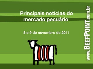 Principais notícias do mercado pecuário  8 e 9 de novembro de 2011 