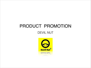PRODUCT PROMOTION
DEVIL NUT

 