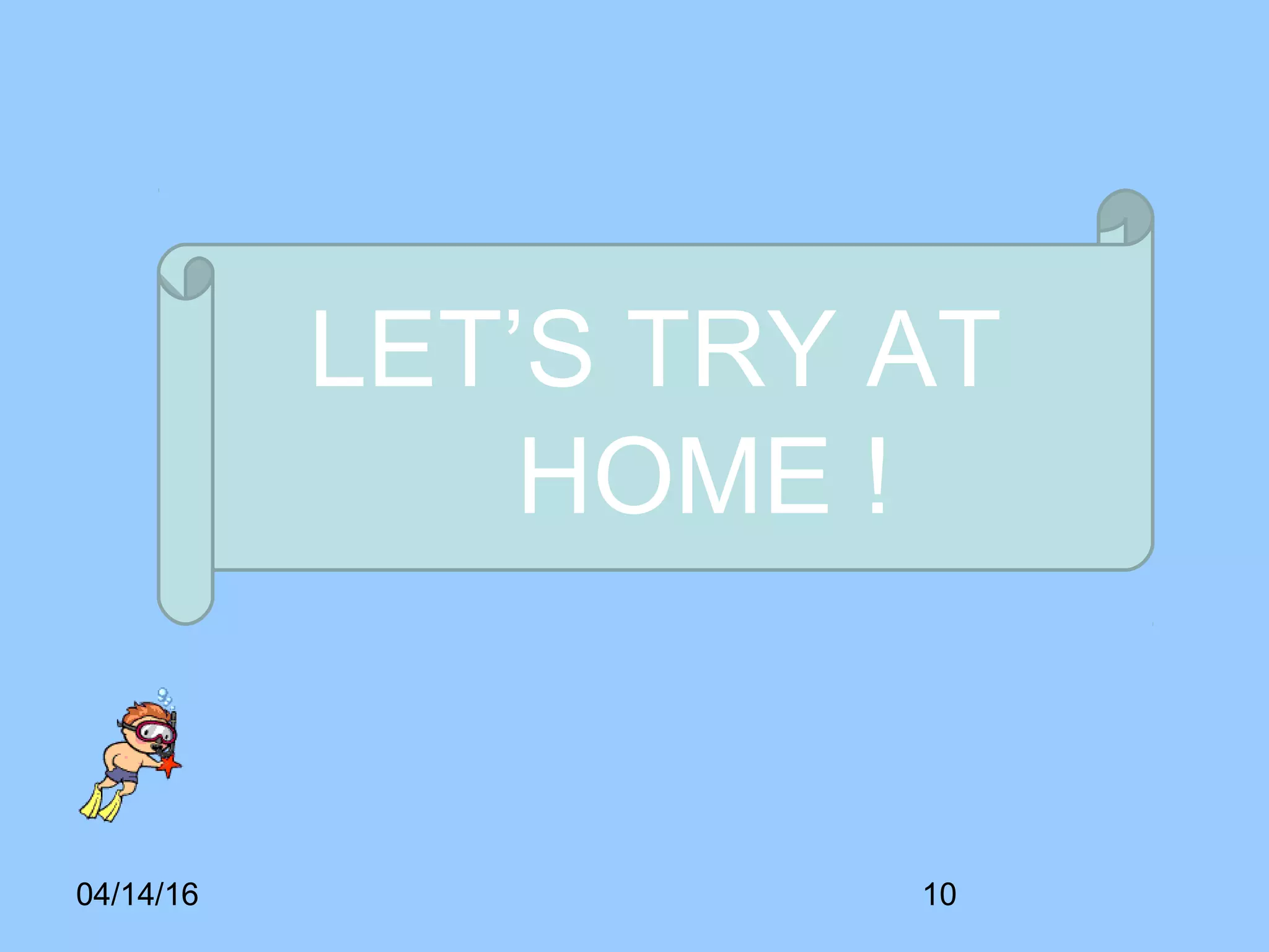 04/14/16 10
LET’S TRY AT
HOME !
 