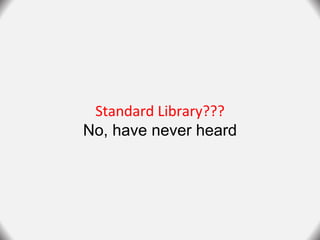 Standard Library???
No, have never heard
 