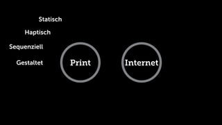 Statisch

     Haptisch

Sequenziell

  Gestaltet         Print   Internet
 