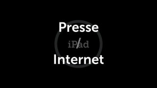 Presse
    /
  iPad
Internet
 