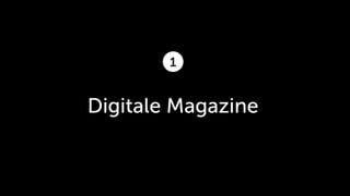 1


Digitale Magazine
 