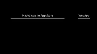 Native App im App Store   WebApp
 