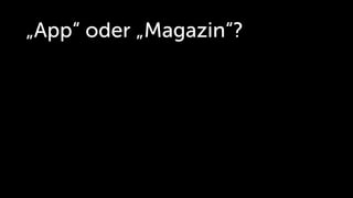 „App“ oder „Magazin“?
 