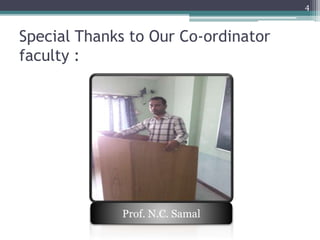 Special Thanks to Our Co-ordinator
faculty :
4
Prof. N.C. Samal
 