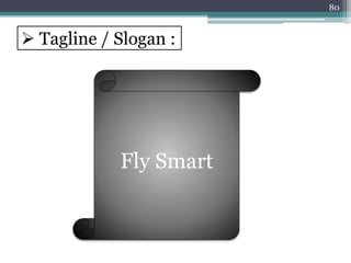  Tagline / Slogan :
80
Fly Smart
 