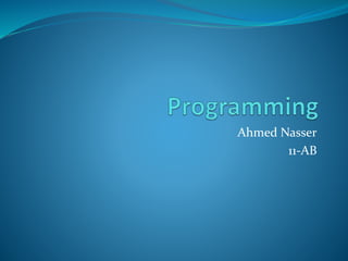 Ahmed Nasser
11-AB
 