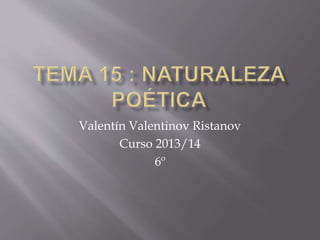 Valentín Valentinov Ristanov
Curso 2013/14
6º
 