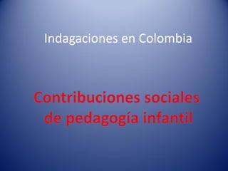 Indagaciones en Colombia
 