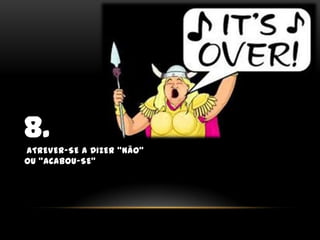 8.Atrever-se a dizer “não” ou “acabou-se”