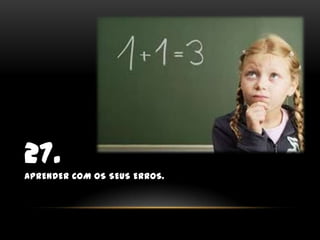 27.Aprender com os seus erros.