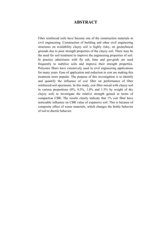 ABSTRACT
Fiber reinforced soils have become one of the construction materials in
civil engineering. Construction of building and other civil engineering
structures on availability clayey soil is highly risky, on geotechnical
grounds due to poor strength properties of the clayey soil. There may be
the need for soil treatment to improve the engineering properties of soil.
In practice admixtures with fly ash, lime and geo-grids are used
frequently to stabilize soils and improve their strength properties.
Polyester fibers have extensively used in civil engineering applications
for many years. Ease of application and reduction in cost are making this
treatment more popular. The purpose of this investigation is to identify
and quantify the influence of coir fiber on performance of fiber
reinforced soil specimens. In this study, coir fiber mixed with clayey soil
in various proportions (0%, 0.5%, 1.0% and 1.5% by weight of dry
clayey soil) to investigate the relative strength gained in terms of
compaction CBR. The results clearly indicate that 1% coir fiber have
noticeable influence on CBR value of expansive soil. This is because of
composite effect of waste materials, which changes the brittle behavior
of soil to ductile behavior.
 