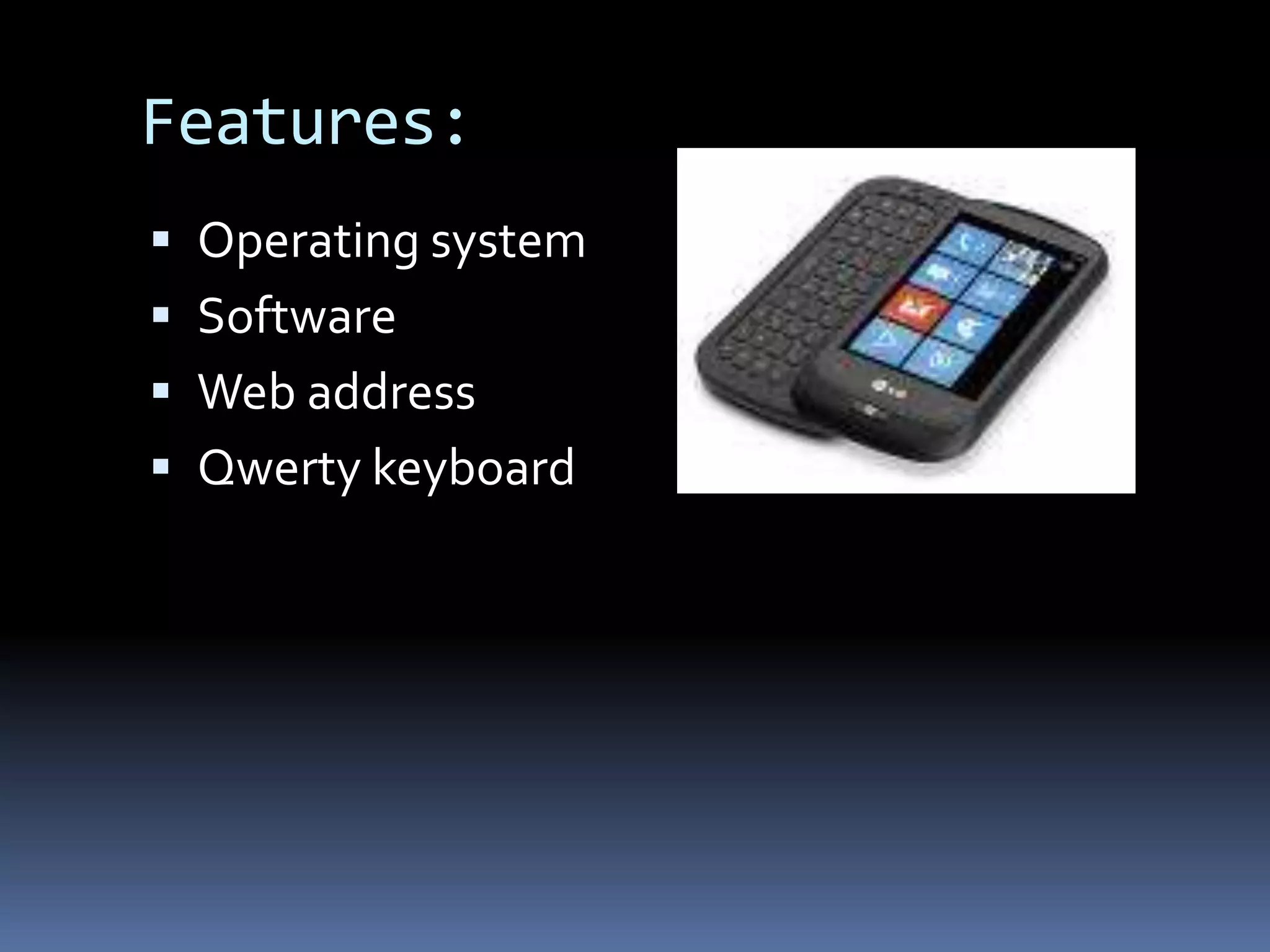 Features:Operating system SoftwareWeb addressQwerty keyboard