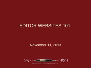 EDITOR WEBSITES 101:

November 11, 2013

 