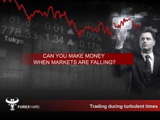 CAN YOU MAKE MONEY
WHEN MARKETS ARE FALLING?
 