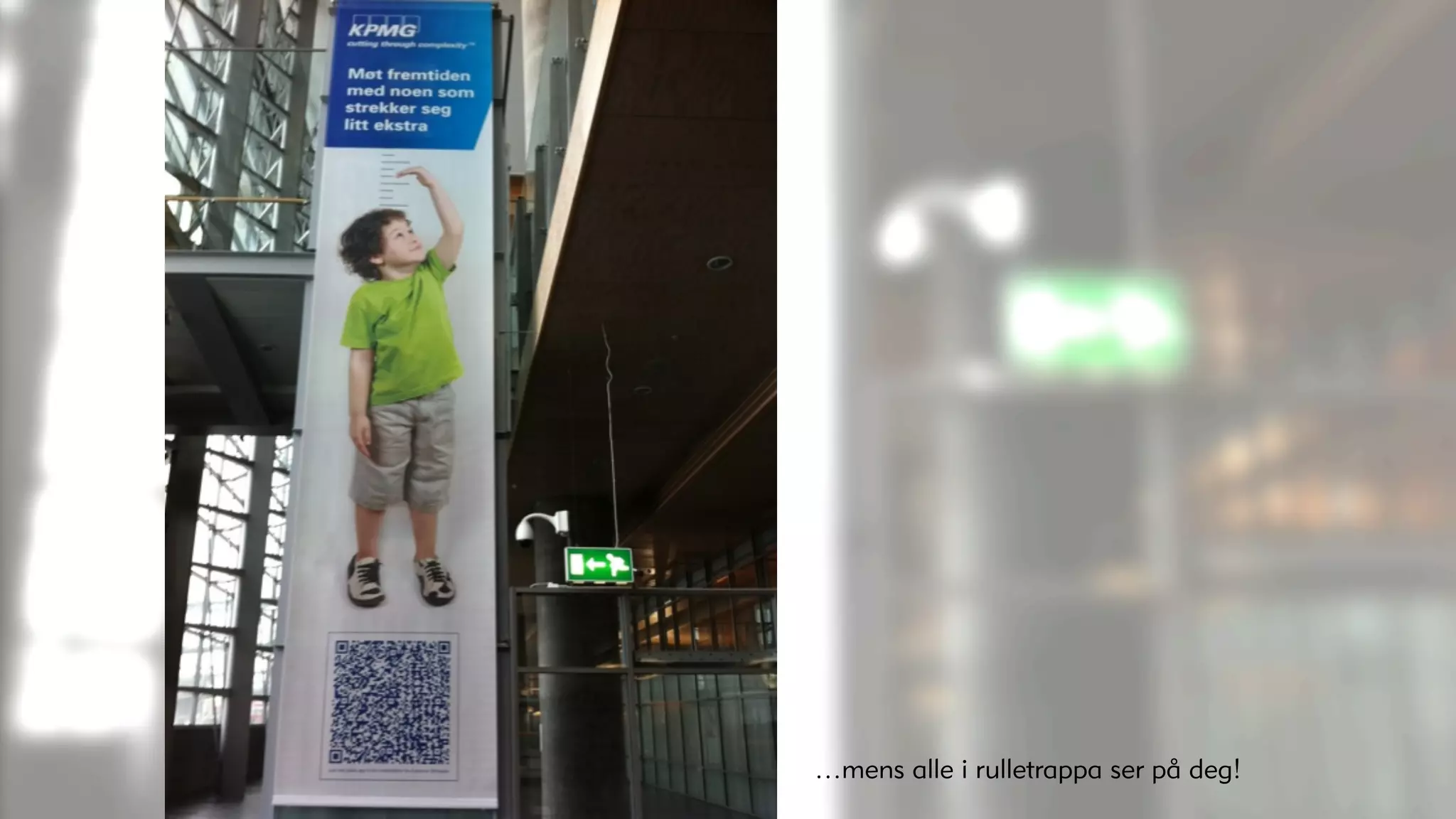 …mens alle i rulletrappa ser på deg!
 