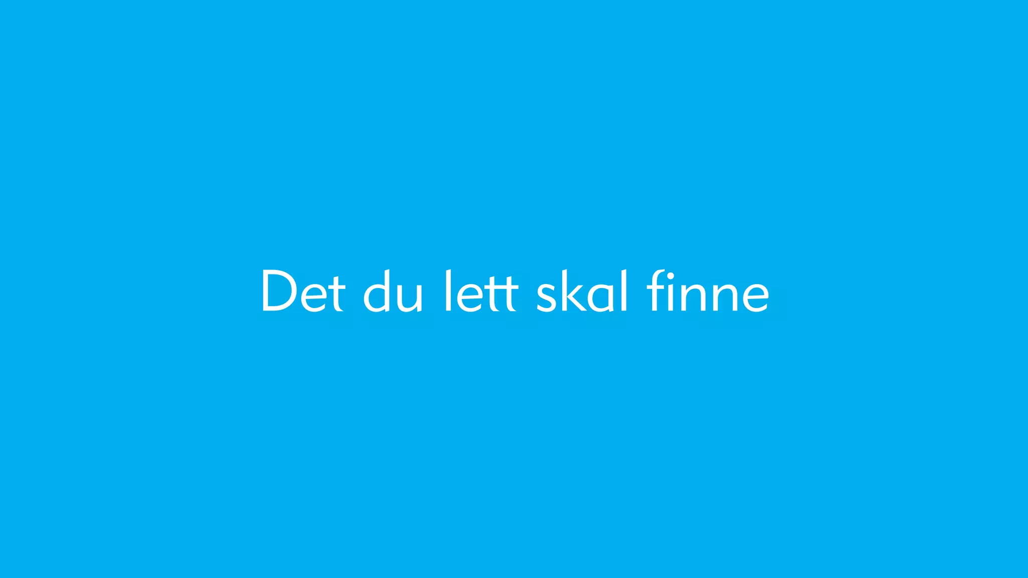 Det du lett skal finne
 