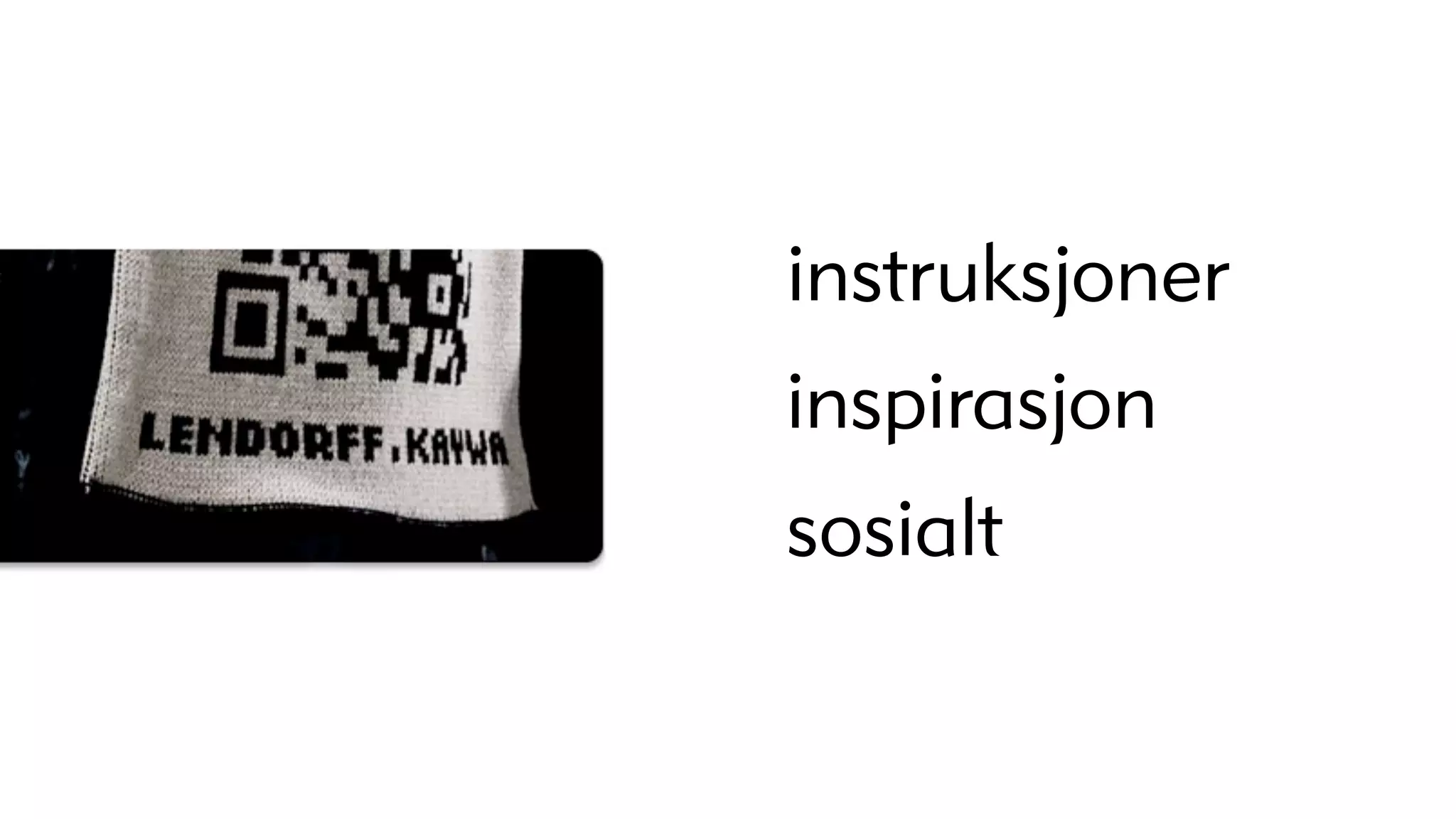 instruksjoner
inspirasjon
sosialt
 