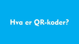 Hva er QR-koder?
 