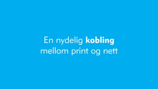 En nydelig kobling
mellom print og nett
 