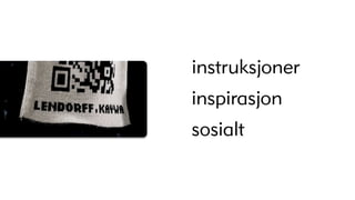 instruksjoner
inspirasjon
sosialt
 