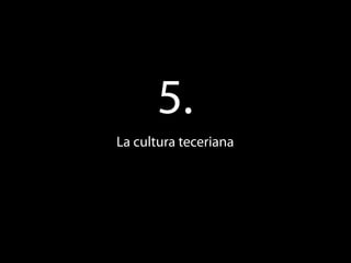 5.
La cultura teceriana
 
