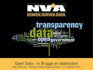 Open Data – in Brugge en daarbuiten
Peter Dedecker – Federaal volksvertegenwoordiger – 17 november 2011
 