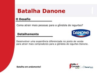 Batalha Danone
O Desafio

Como atrair mais pessoas para a gôndola de iogurtes?


Detalhamento

Desenvolver uma experiência diferenciada no ponto de venda
para atrair mais compradores para a gôndola de iogurtes Danone.




Batalha em andamento!
 