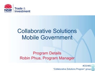 Collaborative Solutions Mobile Government Program Details Robin Phua, Program Manager 