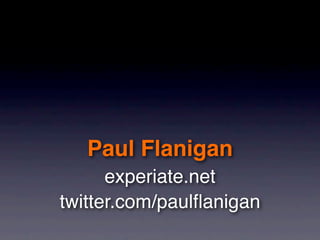 Paul Flanigan
experiate.net
twitter.com/paulﬂanigan
 