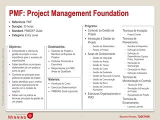 PMF: Project Management Foundation
                                                                                       Referência: PMF
                                                                                       Duração: 30 horas                                                      Programa:
                                                                                       Standard: PMBOK® Guide                                                  Contexto da Gestão de              Técnicas de Iniciação
                                                                                       Categoria: Entry Level                                                   Projeto                              ◦ Project Charter
                                                                                                                                                                Introdução à Gestão de             Técnicas de
                                                                                                                                                                 Projeto                             Planeamento
                                                                                    Objetivos:                             Destinatários:                           ◦ Gestão de Stakeholders          ◦ Recolha de Requisitos
This information cannot be copied to any 3rd party without prior written consent.




                                                                                       Compreender a ciência da              Gestores de Projeto e                ◦ Projeto e Produto               ◦ Definição de Âmbito
                                                                                        gestão de projeto e a sua              Membros de Equipas de              Áreas de Conhecimento              ◦ Definição de
                                                                                        importância para o sucesso da          Projetos                                                                 Dependências, Equipa,
                                                                                                                                                                    ◦   Gestão da Integração
                                                                                                                                                                                                        Prazo, Orçamento
                                                                                        organizações                          Diretores Funcionais e               ◦   Gestão do Âmbito
                                                                                                                                                                                                      ◦ Resolução de
                                                                                       Saber identificar os principais        Executivos                           ◦   Gestão do Tempo                 Sobrecargas
                                                                                        stakeholders de um projeto e          Responsáveis por PMO,                ◦   Gestão do Custo               ◦ Otimização do Plano
                                                                                        como os gerir                          Áreas da Qualidade                   ◦   Gestão da Qualidade           ◦ Definição da Baseline
                                                                                       Conhecer as principais boas                                                 ◦   Gestão de Recursos Humanos
                                                                                        práticas de gestão de projeto                                                                               Técnicas de
                                                                                                                           Materiais:                               ◦   Gestão da Comunicação
                                                                                                                                                                                                     Monitorização e Controlo
                                                                                       Saber identificar qual a melhor
                                                                                                                              Handouts do Curso                    ◦   Gestão de Risco
                                                                                        estrutura organizacional de                                                                                   ◦ Técnica de EVM
                                                                                                                               Exercícios Desenvolvidos             ◦   Gestão de Compras e
                                                                                        acordo com o modelo de                                                                                       ◦ Simulação da Execução
                                                                                                                                                                        Aquisições
                                                                                        negócio                               PMBOK® Guide (opcional)                                                  do Projeto
                                                                                       Saber usar na prática as
                                                                                                                                                                  Estruturas Organizacionais e       ◦ Recuperação do Projeto
                                                                                        técnicas principais de gestão de                                           PMO
                                                                                                                                                                                                    Técnicas de
                                                                                        um projeto                                                                                                   Encerramento
                                                                                                                                                                                                      ◦ Lessons Learned



                                                                                                                                                          11                                    Become Winners, TOGETHER.
 