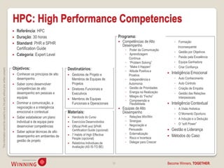 HPC: High Performance Competencies
                                                                                       Referência: HPC
                                                                                       Duração: 30 horas                                                        Programa:
                                                                                       Standard: PHR e SPHR                                                        Competências de Alto            ◦ Formação
                                                                                                                                                                     Desempenho                        Inconsequente
                                                                                        Certification Guide                                                           ◦ Poder da Comunicação
                                                                                                                                                                                                     ◦ Gestão por Objetivos
                                                                                       Categoria: Expert Level                                                       ◦ Aprendizagem
                                                                                                                                                                        Contínua                     ◦ Paixão pela Excelência
                                                                                                                                                                      ◦ “Problem Solving”            ◦ Equipa Ganhadora
                                                                                                                                                                      ◦ “Make it Happen”             ◦ Criar Confiança
                                                                                    Objetivos:                         Destinatários:
This information cannot be copied to any 3rd party without prior written consent.




                                                                                                                                                                      ◦ Atitude Positiva e
                                                                                     Conhecer os princípios de alto       Gestores de Projeto e                                                   Inteligência Emocional
                                                                                                                                                                       Proativa
                                                                                      desempenho                           Membros de Equipas de                      ◦ Independência e              ◦   Auto Conhecimento
                                                                                     Saber como desenvolver               Projetos                                     Automonia                    ◦   Auto Controlo
                                                                                      competências de alto                Diretores Funcionais e                     ◦ Gestão de Prioridades        ◦   Criação de Empatia
                                                                                      desempenho em pessoas e              Executivos                                 ◦ Energia na Realização        ◦   Gestão das Relações
                                                                                      equipas                                                                         ◦ Milagre do “Fecho”               Interpessoais
                                                                                                                          Membros de Equipas                         ◦ Compreensão e
                                                                                     Dominar a comunicação, a             Funcionais e Operacionais                    Flexibilidade              Inteligência Contextual
                                                                                      negociação e a inteligência                                                   Equipas de Alto                 ◦   A Visão Holística
                                                                                      emocional e contextual           Materiais:                                    Desempenho                      ◦   O Momento Oportuno
                                                                                     Saber estabelecer um plano          Handouts do Curso                          ◦ Relações Win/Win
                                                                                                                                                                                                     ◦   A Indução e a Dedução
                                                                                      individual e de equipa para         Exercícios Desenvolvidos                   ◦ Sinergias
                                                                                                                                                                      ◦ Negociação e                 ◦   O “soft Power”
                                                                                      desenvolver competências            Official PHR and SPHR
                                                                                     Saber aplicar técnicas de alto
                                                                                                                           Certification Guide (opcional)               Persuasão                  Gestão e Liderança
                                                                                                                           7 Habits of High Effective                 ◦ Externalização
                                                                                      desempenho em ambientes de       
                                                                                                                                                                      ◦ Risco e Incerteza
                                                                                                                                                                                                   Métodos do Caso
                                                                                                                           People (opcional)
                                                                                      gestão de projeto                                                               ◦ Delegar para Crescer
                                                                                                                          Relatórios Individuais de
                                                                                                                           Avaliação (AS IS-TO BE)



                                                                                                                                                            30                                  Become Winners, TOGETHER.
 