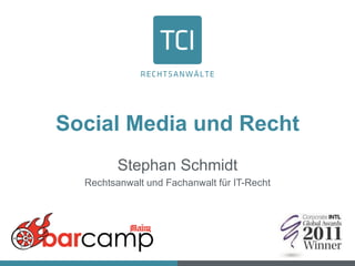 Social Media und Recht
Stephan Schmidt
Rechtsanwalt und Fachanwalt für IT-Recht
 