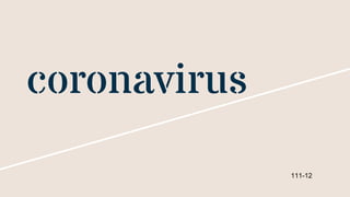 coronavirus
111-12
 