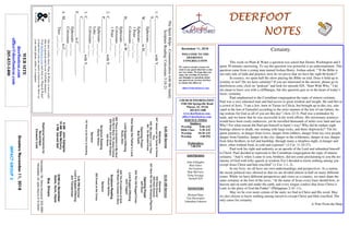 November 11, 2018
GreetersNovember11,2018
IMPACTGROUP2
DEERFOOTDEERFOOTDEERFOOTDEERFOOT
NOTESNOTESNOTESNOTES
WELCOME TO THE
DEERFOOT
CONGREGATION
We want to extend a warm wel-
come to any guests that have come
our way today. We hope that you
enjoy our worship. If you have
any thoughts or questions about
any part of our services, feel free
to contact the elders at:
elders@deerfootcoc.com
CHURCH INFORMATION
5348 Old Springville Road
Pinson, AL 35126
205-833-1400
www.deerfootcoc.com
office@deerfootcoc.com
SERVICE TIMES
Sundays:
Worship 8:00 AM
Bible Class 9:30 AM
Worship 10:30 AM
Worship 5:00 PM
Wednesdays:
7:00 PM
SHEPHERDS
John Gallagher
Rick Glass
Sol Godwin
Skip McCurry
Doug Scruggs
Darnell Self
MINISTERS
Richard Harp
Tim Shoemaker
Johnathan Johnson
TheSpiritHelps-Communicationwiththefamily
ScriptureReading:Colossians3:18-21
1.C__________________withY_________
S_________________.
Ephesians___:___
W____________toH________________.
Ephesians___:___-___
1Peter___:___-___
Colossians___:___
H____________toW________________.
Ephesians___:___-___
Colossians___:___
1Peter___:___
2.C__________________withY_________
P_________________.
Ephesians___:___-___
Luke___:___-___
Colossians___:___
3.C__________________withY_________
C_________________.
F____________toC________________.
Ephesians___:___
Colossians___:___
4.M____________toC________________.
Titus___:___-___
10:30AMService
Welcome
932HolyGround
933HolyGround
247HereWeArebutStrayingPilgrims
OpeningPrayer
JeffHood
645TheOldRuggedCross
LordSupper/Offering
JackTaggart
640TheProvidenceofGod
746WhenHeComesinGlory
ScriptureReading
ChuckSpitzley
Sermon
382KneelattheCross
————————————————————
5:00PMService
Lord’sSupper/Offering
JimTimmerman
DOMforNovember
Dykes,Gunn,Hayes
BusDrivers
November18–SteveMaynard332-0981
November25JamsMorris515-5644
WEBSITE
deerfootcoc.com
office@deerfootcoc.com
205-833-1400
8:00AMService
Welcome
947JesusLetUsCometoKnow
You
440MyJesusILoveThee
961OnBendedKnee
OpeningPrayer
BobKeith
HowDeeptheFather’sLove
LordSupper/Offering
RustyAllen
663ThereisSunshineinMySoul
743We’llWorkTillJesusComes
839WhenAllofGodsSingers
GetHome
ScriptureReading
RandyWilson
Sermon
767WhoattheDoorisStanding
BaptismalGarmentsfor
November
ElizabethCobb
Ournewweeklyshow,Plant&Water,isnowavail-
ableasapodcastandonourYouTubechannel.
Visitdeerfootcoc.comandclickon"Plant&Water"
tolearnhowyoucanwatchorlistentotheshowon
yoursmartphone,tablet,orcomputer.
8AMJohnGallagher
10AMSkipMcCurry
5PMDarnellSelf
Certainty.
This week on Plant & Water a question was asked that Dennis Washington and I
spent 30 minutes answering. To say the question was powerful is an understatement. This
question came from a young man named Joshua Henry. Joshua asked, “"If the Bible is
our only rule of faith and practice, how do we prove that we have the right 66 books?"
In essence, we spent half the show placing the Bible on trial. Does it hold up to
scrutiny or not? Do we have certainty? If you are interested in the answer, please go to
deerfootcoc.com, click on “podcast” and look for episode 029, “Start With Why.” I do
not mean to leave you with a cliffhanger, but this question gets us to the heart of today’s
focus: certainty.
Paul emphasized to the Corinthian congregation the topic of utmost certainty.
Paul was a very educated man and had access to great wisdom and insight. He said this to
a crowd of Jews, “I am a Jew, born in Tarsus in Cilicia, but brought up in this city, edu-
cated at the feet of Gamaliel according to the strict manner of the law of our fathers, be-
ing zealous for God as all of you are this day” (Acts 22:3). Paul was a tentmaker by
trade, and we know that he was successful in his work efforts. His missionary journeys
would have been costly endeavors, yet he travelled thousands of miles over land and sea.
Why? For what reason did Paul put himself in harm’s way? Why did he endure eight
beatings almost to death, one stoning with large rocks, and three shipwrecks? “On fre-
quent journeys, in danger from rivers, danger from robbers, danger from my own people,
danger from Gentiles, danger in the city, danger in the wilderness, danger at sea, danger
from false brothers; in toil and hardship, through many a sleepless night, in hunger and
thirst, often without food, in cold and exposure” (2 Cor. 11:24-27).
Paul took his right and authority as an apostle of the Lord and submitted himself
to Christ. Paul decided to represent to the Corinthian congregation the topic of utmost
certainty. “And I, when I came to you, brothers, did not come proclaiming to you the tes-
timony of God with lofty speech or wisdom. For I decided to know nothing among you
except Jesus Christ and him crucified” (1 Cor. 1:1, 2).
In our lives, we all have our own understandings and perspectives. As a nation,
the recent political race showed us that we are divided almost in half on many different
issues. While we have different perspectives and views as a country, we must share the
same certainty at the foot of the cross. “At the name of Jesus every knee should bow, in
heaven and on earth and under the earth, and every tongue confess that Jesus Christ is
Lord, to the glory of God the Father” (Philippians 2:10 -11).
May we be ever more certain of the unity we find in Christ and His word. May
we also choose to know nothing among ourselves except Christ and Him crucified. The
only cause for certainty.
A Note From the Harp
 