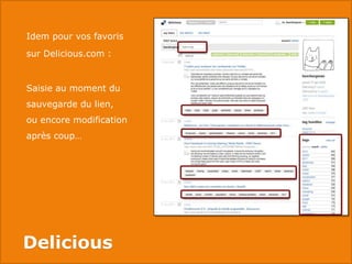Idem pour vos favoris
sur Delicious.com :


Saisie au moment du
sauvegarde du lien,
ou encore modification
après coup…



...