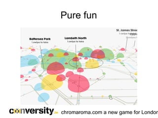 Pure fun




chromaroma.com a new game for London
 