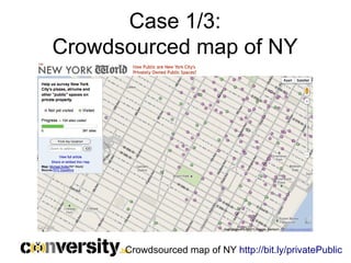 Case 1/3:
Crowdsourced map of NY




      Crowdsourced map of NY http://bit.ly/privatePublic
 