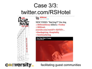 Case 3/3:
twitter.com/RSHotel




       facilitating guest communities
 