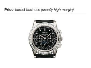 Price-based business (usually high margin)
 