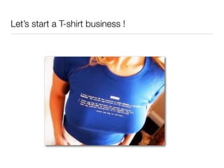 Let’s start a T-shirt business !
 