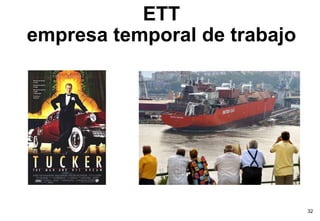 ETT
empresa temporal de trabajo




                              32
 