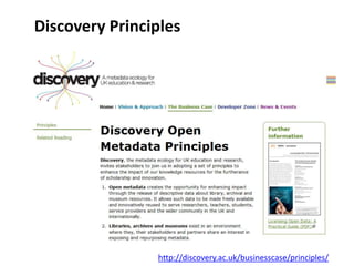 Discovery Principles




                http://discovery.ac.uk/businesscase/principles/
 
