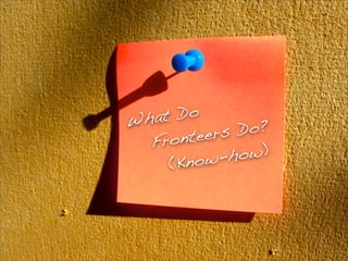 Wh at Do
       teers Do?
  Fron
         ow-h ow)
     (Kn
 