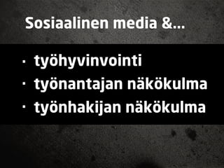 Sosiaalinen media &...

. työhyvinvointi
. työnantajan näkökulma
. työnhakijan näkökulma
 
