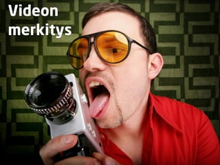 Videon
merkitys
 