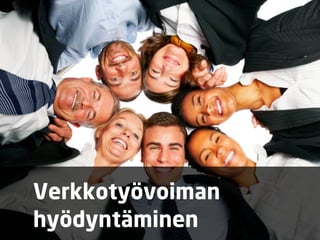 Verkkotyövoiman
hyödyntäminen
 