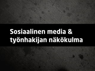 Sosiaalinen media &
työnhakijan näkökulma
 