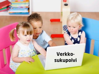 Verkko-
sukupolvi
 